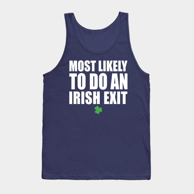 Most Likely To Do An Irish Exit Tank Top by Stellart